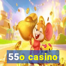 55o casino